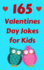 165 Valentines Day Jokes for Kids: the Hilarious Valentine? S Day Gift Book for Boys and Girls