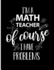 I'M a Math Teacher of Course I Have Problem: Blank Lined Journal Notebook, 108 Pages, Soft Matte Cover, 8.5 X 11