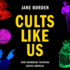 Cults Like Us: How Doomsday Thinking Drives America