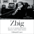 Zbig: the Life and Times of Brzezinski, America's Great Power Prophet