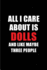 All I Care About is Dolls and Like Maybe Three People: Blank Lined 6x9 Dolls Passion and Hobby Journal/Notebooks for Passionate People Or as Gift for the Ones Who Eat, Sleep and Live It Forever