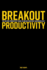 Breakout Productivity: The 100 page productivity guide to unlock your most successful self