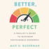 Better, Not Perfect: a Realists Guide to Maximum Sustainable Goodness