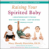 Raising Your Spirited Baby: a Breakthrough Guide to Thriving When Your Baby is More-Alert and Intense and Struggles to Sleep