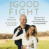 The Good Fight: Wanting to Leave, Choosing to Stay, and the Powerful Practice for Loving Faithfully