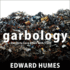 Garbology: Our Dirty Love Affair With Trash