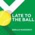 Late to the Ball: Age. Learn. Fight. Love. Play Tennis. Win