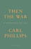 Then the War: And Selected Poems 2007-2020