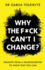 Why the F*Ck Can't I Change? : Insights From a Neuroscientist to Show That You Can