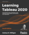 Learning Tableau 2020: Create Effective Data Visualizations, Build Interactive Visual Analytics, and Transform Your Organization