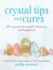 Crystal Tips and Cures: 101 Crystals for Health, Harmony, and Happiness