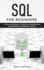 Sql for Beginners: a Step By Step Guide to Learn Sql Programming and Database Management Systems