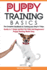 Puppy Training Basics: the Complete Handbook to Training Your Dog in 7 Days. Guide in 7 Steps Perfect for Kids and Beginners! Puppy Raising Made Easy