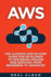 Aws: the Ultimate Step-By-Step Guide for Developer to Mastering Amazon Web Services, From Beginners to Advanced