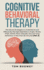 Cognitive Behavioral Therapy: the Secret Strategies to Understand and Effectively Manage Depression, Anger, Stress, Ptsd, Adhd, Panic Disorder and W