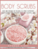 Body Scrubs: Easy and Natural Diy Recipes to Make Homemade Body Scrubs for Soft, Smooth and Youthful Skin (Skin Care)