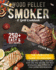 Wood Pellet Smoker and Grill Cookbook: the Complete Guide to Prepare the Greatest Grill You Have Ever Had and Become the Most Renowned Bbq Pitmasters in Your Entire Neighborhood 250+ Recipes Included