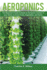 Aeroponics: the Beginner's Guide to Build an Aeroponic System in Your Home, to Grow Fruits, Vegetables, and Herbs