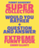 Question and Answer + Would You Rather = 258 Pages Super Collection-Extreme Funny-Family Gift Ideas for Kids, Teens and Adults: the Book of Silly...Whole Family Will Love (Game Book Gift Ideas