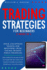Trading Strategies for Beginners: the Complete Crash Course to Start Creating New Passive Income in Stock, Options and Forex! Including Technical Analysis Guide!