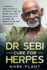 Dr. Sebi Cure for Herpes: a Complete Guide on How to Naturally Cure the Herpes Virus With Proven Facts to Maximize the Benefits of Dr. Sebi Alkaline Diet