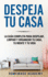 Despeja Tu Casa: La Gua Completa Para Despejar, Limpiar Y Organizar Tu Casa, Tu Mente Y Tu Vida Declutter Home (Spanish Version) (Spanish Edition)