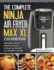 The Complete Ninja Air Fryer Max Xl Cookbook: Affordable, Easy & Delicious Recipes to Keep You Devoted to a Healthier Lifestyle