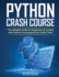 Python Crash Course: the Ultimate Guide for Beginners to Coding With Python Accompanied By Useful Tools