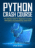Python Crash Course: the Ultimate Guide for Beginners to Coding With Python Accompanied By Useful Tools