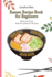 Ramen Recipe Book for Beginners: Quick and Easy Ramen Collection Recipes