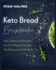 Keto Bread Encyclopedia: Tasty, Delicious and Healthy Low Carb Meals for Families and Allergy-Prone Individuals