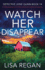 Watch Her Disappear: a Totally Gripping Crime Thriller Packed With Mystery and Suspense (Detective Josie Quinn)