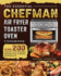 The Essential Chefman Air Fryer Toaster Oven Cookbook: Over 200 Healthy & Affordable Recipes With Common Ingredients