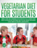 Vegetarian Diet for Students: Simple Guide and Cookbook for Students of All Schools Who Want to Follow the Vegetarian Diet to Lose Weight and Spend