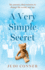 A Very Simple Secret: My Parents, Their Mission to Change the World, and Me
