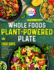 Whole Foods Plant-Powered Plate: 1500 Days of Lively and Satisfying Plant-Based Diet Cuisine, Plus a 28-Day Meal Plan to Start Your Day Right? Full Color Edition