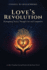 LOVE'S REVOLUTION Reimagining Society Through Care and Compassion: A Call to Transform Societal Norms with the Power of Love