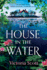 The House in the Water: The enchanting historical ghost story, full of secrets and romance, from Victoria Scott