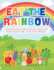 Eat the Rainbow - A Colourful Kid's Guide to Healthy, Vegan, and Plant-Based Foods with Over 20 Fun Recipes