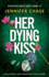 Her Dying Kiss: A totally addictive crime thriller packed full of suspense