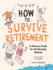 How to Survive Retirement: A Hilarious Guide for the Recently Retired