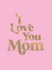 I Love You Mom Format: Hardback