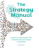 The Strategy Manual: A step-by-step guide to the transformational change of anything