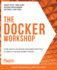 The Docker Workshop: Learn How to Use Docker Containers Effectively to Speed Up the Development Process