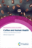 Coffee and Human Health: Chemistry and Mechanisms of Action