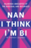 Nan I Think I'M Bi