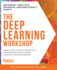 The Deep Learning Workshop Learn the Skills You Need to Develop Your Own Nextgeneration Deep Learning Models With Tensorflow and Keras Take a That Can Recognize Images and Interpret Text