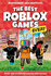 The Best Roblox Games Ever: Over 100 Games Reviewed and Rated!
