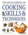 The Encyclopedia of Cooking Skills & Techniques: an Accessible, Comprehensive Guide to Learning Kitchen Skills, All Shown in Step-By-Step Detail