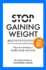 Stop Gaining Weight the Easy Way: How to Maintain a Healthy Body and Mind